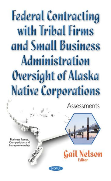 Federal Contracting with Tribal Firms and Small Business Administration Oversight of Alaska Native Corporations : Assessments