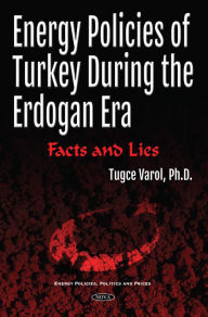 Title: Energy Policies of Turkey During the Erdogan Era: Facts and Lies, Author: Tugce Varol