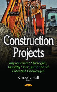 Title: Construction Projects : Improvement Strategies, Quality Management and Potential Challenges, Author: Kimberly Hall