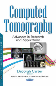 Title: Computed Tomography : Advances in Research and Applications, Author: Deborah Carter