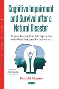Title: Cognitive Impairment and Survival After a Natural Disaster : Lessons Learned from Life Experiences in the Great East Japan Earthquake 2011, Author: Kenichi Meguro