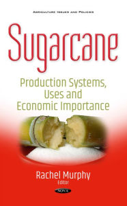 Title: Sugarcane : Production Systems, Uses and Economic Importance, Author: Rachel Murphy