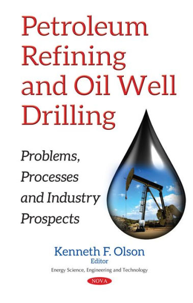 Petroleum Refining and Oil Well Drilling : Problems, Processes and Industry Prospects