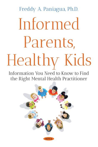 Informed Parents, Healthy Kids: Information You Need to Know to Find the Right Mental Health Practitioner