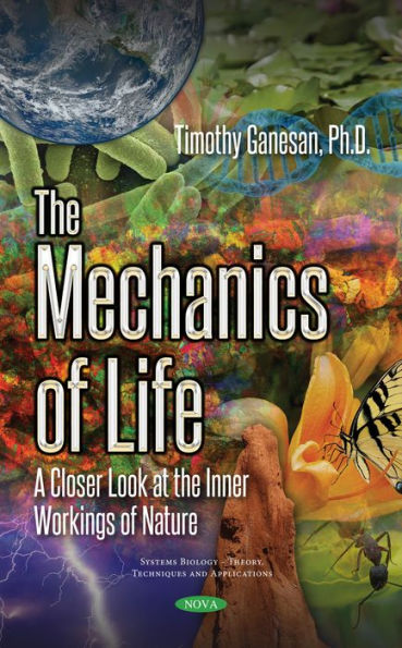 The Mechanics of Life : A Closer Look at the Inner Workings of Nature
