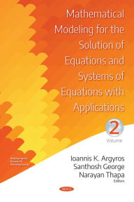 Title: Mathematical Modeling for the Solution of Equations and Systems of Equations with Applications. Volume II, Author: Ioannis K. Argyros