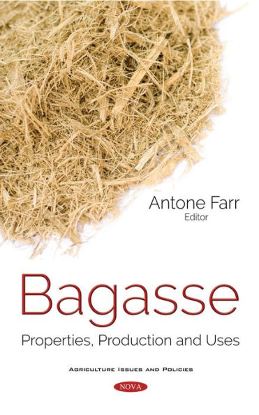 Bagasse: Properties, Production and Uses