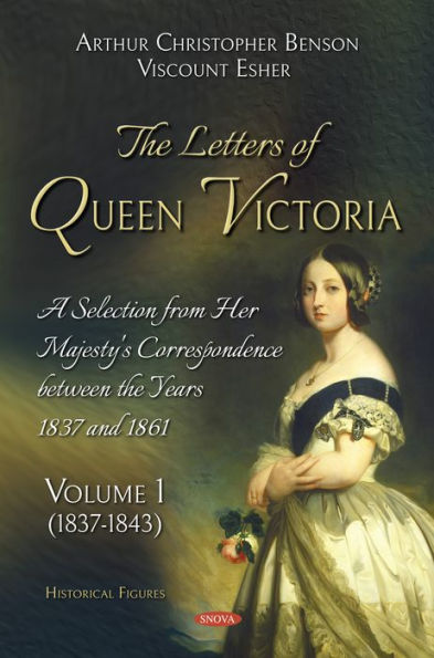The Letters of Queen Victoria. A Selection from Her Majesty's Correspondence between the Years 1837 and 1861. Volume (1837-1843