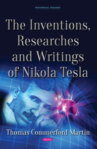 Title: The Inventions, Researches and Writings of Nikola Tesla, Author: Thomas Commerford Martin