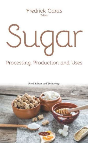 Sugar : Processing, Production and Uses