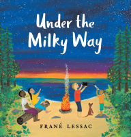 Title: Under the Milky Way: Traditions and Celebrations Beneath the Stars, Author: Frané Lessac