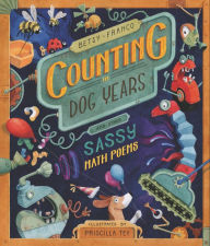 Ebook download gratis Counting in Dog Years and Other Sassy Math Poems 9781536201161 by Betsy Franco, Priscilla Tey, Betsy Franco, Priscilla Tey