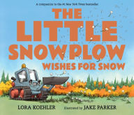 Title: The Little Snowplow Wishes for Snow, Author: Lora Koehler