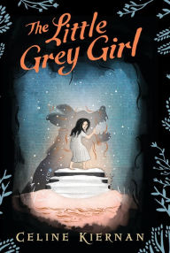 Title: The Little Grey Girl (The Wild Magic Trilogy Series #2), Author: Celine Kiernan