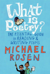 Title: What Is Poetry?: The Essential Guide to Reading and Writing Poems, Author: Michael Rosen