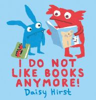 Title: I Do Not Like Books Anymore!, Author: Daisy Hirst