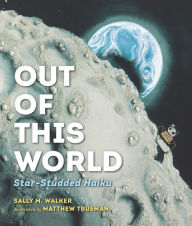 Free english e-books download Out of This World: Star-Studded Haiku 9781536203561 RTF DJVU iBook by Sally M. Walker, Matthew Trueman English version