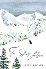 Title: To Stay Alive: Mary Ann Graves and the Tragic Journey of the Donner Party, Author: Skila Brown