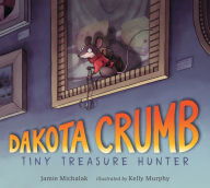Title: Dakota Crumb: Tiny Treasure Hunter, Author: Jamie Michalak