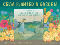 Title: Celia Planted a Garden: The Story of Celia Thaxter and Her Island Garden, Author: Phyllis Root