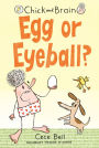 Egg or Eyeball? (Chick and Brain Series #2)