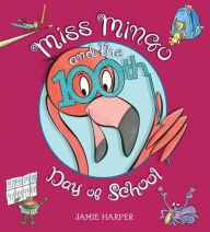 Title: Miss Mingo and the 100th Day of School, Author: Jamie Harper