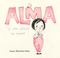 Title: Alma y cómo obtuvo su nombre, Author: Juana Martinez-Neal