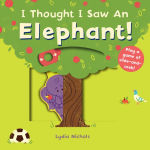 Alternative view 1 of I Thought I Saw an Elephant!