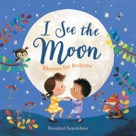 Title: I See the Moon: Rhymes for Bedtime, Author: Rosalind Beardshaw