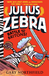 Title: Battle with the Britons! (Julius Zebra Series #2), Author: Gary Northfield