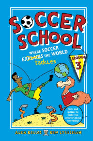 Title: Soccer School Season 3: Where Soccer Explains (Tackles) the World, Author: Alex Bellos