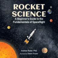 Title: Rocket Science: A Beginner's Guide to the Fundamentals of Spaceflight, Author: Andrew Rader