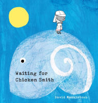 Title: Waiting for Chicken Smith, Author: David Mackintosh