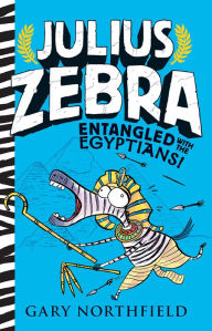 Title: Entangled with the Egyptians! (Julius Zebra Series #3), Author: Gary Northfield