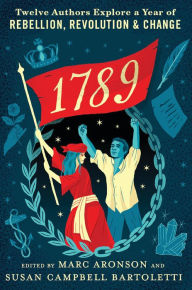 Title: 1789: Twelve Authors Explore a Year of Rebellion, Revolution, and Change, Author: Marc Aronson