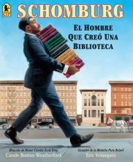 Title: Schomburg: El hombre que creó una biblioteca, Author: Carole Boston Weatherford