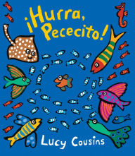 Title: ¡Hurra, Pececito!, Author: Lucy Cousins