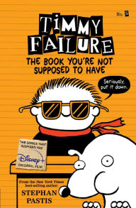 Title: The Book You're Not Supposed to Have (Timmy Failure Series #5), Author: Stephan Pastis