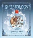 Alternative view 1 of Ghostology: A True Revelation of Spirits, Ghouls, and Hauntings