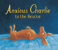 Title: Anxious Charlie to the Rescue, Author: Terry Milne