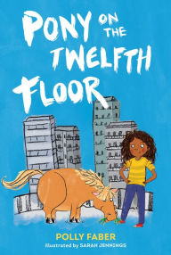 Title: Pony on the Twelfth Floor, Author: Polly Faber