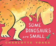 Title: Some Dinosaurs Are Small, Author: Charlotte Voake