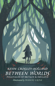 Title: Between Worlds: Folktales of Britain and Ireland, Author: Kevin Crossley-Holland