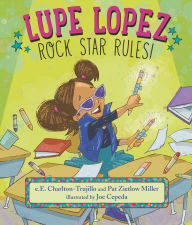 Title: Lupe Lopez: Rock Star Rules!, Author: e.E. Charlton-Trujillo