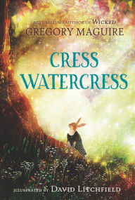 Free computer book to download Cress Watercress 9781536211009 by Gregory Maguire, David Litchfield PDF iBook (English Edition)
