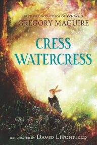 Title: Cress Watercress, Author: Gregory Maguire