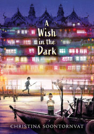 Title: A Wish in the Dark, Author: Christina Soontornvat