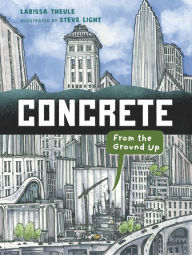 Free ebooks collection download Concrete: From the Ground Up in English 9781536212501 by Larissa Theule, Steve Light, Larissa Theule, Steve Light