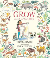 Free ebook archive download Grow: Secrets of Our DNA MOBI ePub by Nicola Davies, Emily Sutton 9781536212723