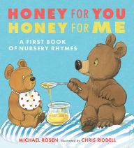 Title: Honey for You, Honey for Me: A First Book of Nursery Rhymes, Author: Michael Rosen